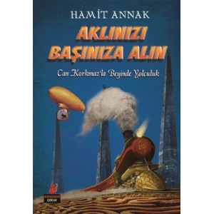 Aklınızı Başına Alın (Can Korkmazla Beyinde yolculuklar)