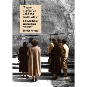 Akşam İstanbul’da Çok Fena Şeyler Oldu –  6-7 Eylül 1955’i Son Tanıkları Anlatıyor