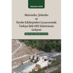 Aktivistler, Şirketler ve Devlet Etkileşimleri Çerçevesinde Türkiyedeki HES Sektörünün Gelişimi