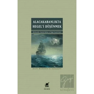 Alacakaranlıkta Hegel’i Düşünmek