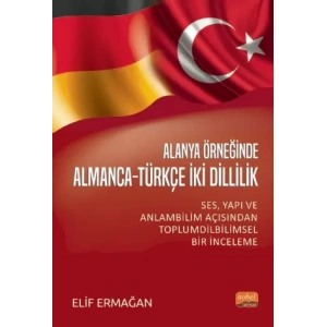 ALANYA ÖRNEĞİNDE ALMANCA-TÜRKÇE İKİ DİLLİLİK - Ses, Yapı ve Anlam Bilimi Açısından Toplumdilbilimsel Bir İnceleme
