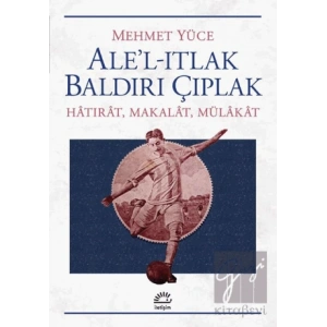Alel Itlak Baldırı Çıplak: Hatırat, Makalat, Mülakat