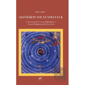 Alevilikte Yol ve Yolculuk Velayetnameler Üzerine Halk Bilimi ve Tasavvuf Bağlamında Bir İnceleme