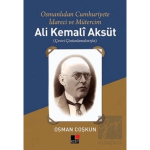Ali Kemali Aksüt: Osmanlıdan Cumhuriyete İdareci ve Mütercim