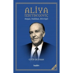 Aliya İzzetbegoviç Hayat, Hakikat, Hürriyet