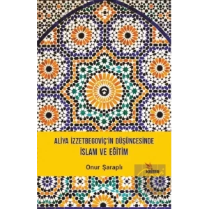 Aliya İzzetbegoviç’in Düşüncesinde İslam ve Eğitim