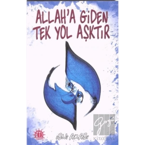 Allaha Giden Tek Yol Aşktır