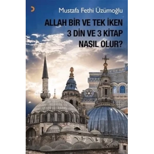 Allah Bir ve Tek İken 3 Din ve 3 Kitap Nasıl Olur?