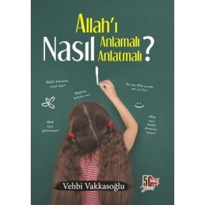 Allahı Nasıl Anlamalı Nasıl Anlatmalı?