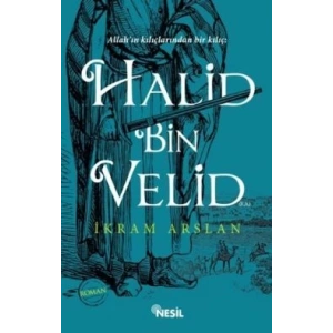 Allahın Kılıçlarından Bir Kılıç: Halid Bin Velid