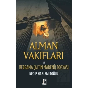 Alman Vakıfları ve Bergama (Altın Madeni) Dosyası