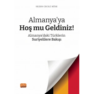 Almanya’ya Hoş mu Geldiniz? Almanya’daki Türklerin Suriyelilere Bakışı