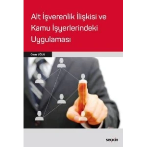 Alt İşverenlik İlişkisi ve Kamu İşyerlerindeki Uygulaması