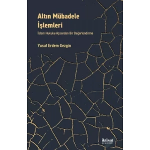 ALTIN MÜBADELE İŞLEMLERİ İslam Hukuku Açısından Bir Değerlendirme