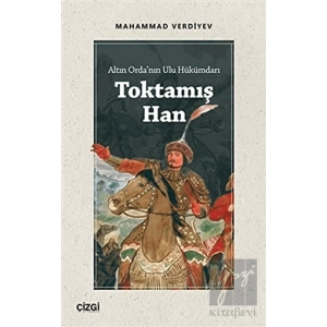 Altın Ordanın Ulu Hükümdarı Toktamış Han