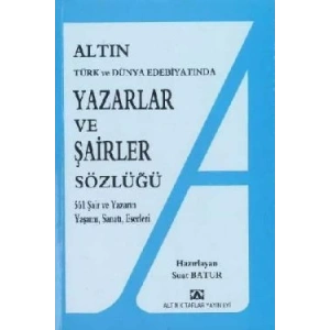 Altın Yazarlar ve Şairler Sözlüğü Türk ve Dünya Edebiyatında