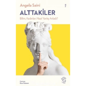 Alttakiler: Bilim, Kadınları Nasıl Yanlış Anladı?