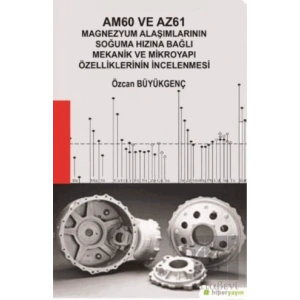 Am60 ve Az61 Magnezyum Alaşımlarının Soğuma Hızına Bağlı Mekanik ve Mikroyapı Özelliklerinin İncelenmesi
