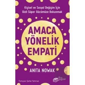 Amaca Yönelik Empati: Kişisel ve Sosyal Değişim İçin Gizli Süper Gücümüze Dokunmak