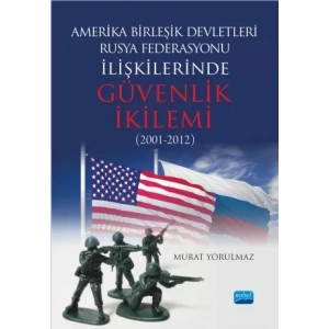 Amerika Birleşik Devletleri-Rusya Federasyonu ilişkilerinde Güvenlik İkilemi (2001-2012)