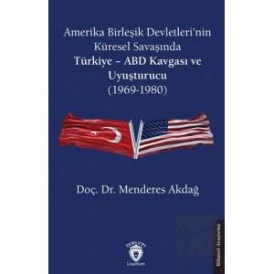 Amerika Birleşik Devletleri’nin Küresel Savaşında Türkiye - ABD Kavgası ve Uyuşturucu (1969-1980)