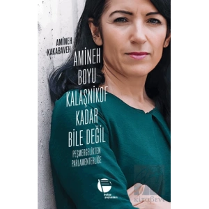 Amineh Boyu Kalaşnikof Kadar Bile Değil