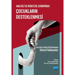 ANA DİLİ VE İKİNCİ DİL EDİNİMİNDE ÇOCUKLARIN DESTEKLENMESİ - Ana Dili ve İkinci Dil Ediniminde Güncel Yaklaşımlar