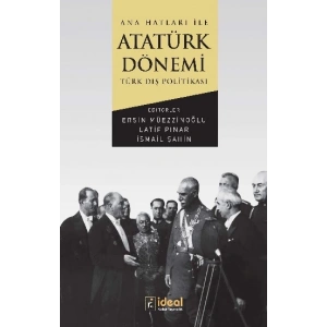 Ana Hatları İle Atatürk Dönemi Türk Dış Politikası