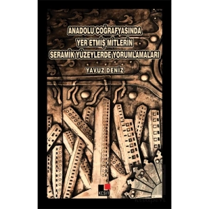 Anadolu Coğrafyasında Yer Etmiş Mitlerin Seramik Yüzeylerde Yorumlamaları
