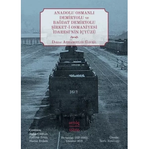 Anadolu Osmanlı Demiryolu ve Bağdat Demiryolu Şirket i Osmaniyesi İdaresinin İçyüzü