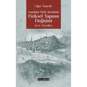 Anadolu - Türk Kentinde Fiziksel Yapının Değişimi