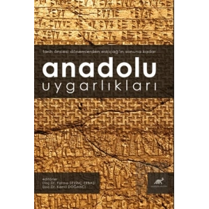 Anadolu Uygarlıkları (Tarih Öncesi Dönemlerden Eskiçağ’ın Sonuna Kadar)