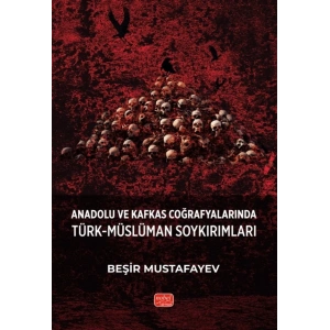 Anadolu ve Kafkas Coğrafyalarında Türk-Müslüman Soykırımları