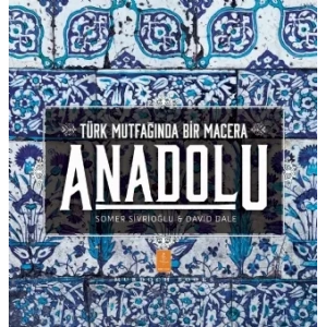 ANADOLU ˝Türk Mutfağında Bir Macera˝ / ANATOLIA ˝Adventures In Turkish Cooking˝