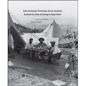 Anadolu’da John Garstang’ın Ayak İzleri / John Garstang’s Footsteps Across Anatolia
