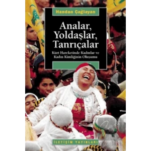 Analar, Yoldaşlar, Tanrıçalar: Kürt Hareketinde Kadınlar ve Kadın Kimliğinin Oluşumu