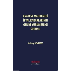 Anayasa Mahkemesi İptal Kararlarının Geriye Yürümezliği Sorunu