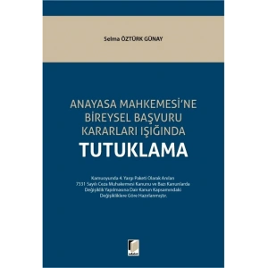 Anayasa Mahkemesine Bireysel Başvuru Kararları Işığında Tutuklama