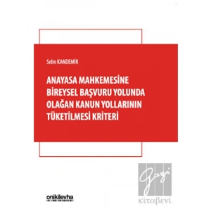 Anayasa Mahkemesine Bireysel Başvuru Yolunda Olağan Kanun Yollarının Tüketilmesi Kriteri