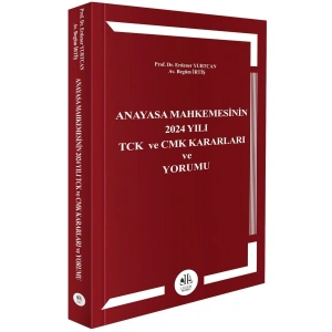 Anayasa Mahkemesinin 2024 Yılı TCK ve CMK Kararları Ve Yorumu