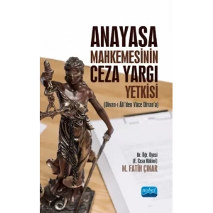 Anayasa Mahkemesinin Ceza Yargı Yetkisi (Divan-ı Âli’den Yüce Divan’a)