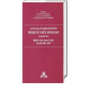 Anayasa Mahkemesinin Medeni Usul Hukuku Hakkında Bireysel Başvuru Kararları - Murat Atalı - Ersin Erdoğan - Süleyman Burak Gündoğdu