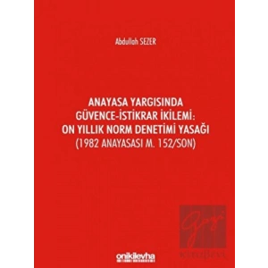 Anayasa Yargısında Güvence - İstikrar İkilemi: On Yıllık Norm Denetimi Yasağı