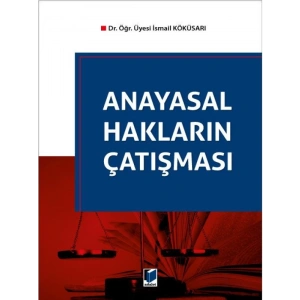 Anayasal Hakların Çatışması - İsmail Köküsarı