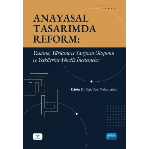 ANAYASAL TASARIMDA REFORM - Yasama, Yürütme ve Yargının Oluşumu ve Yetkilerine Yönelik İncelemeler