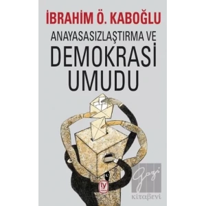 Anayasasızlaştırma ve Demokrasi Umudu