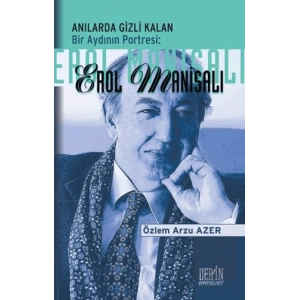 Anılarda Gizli Kalan Bir Aydının Portresi: Erol Manisalı