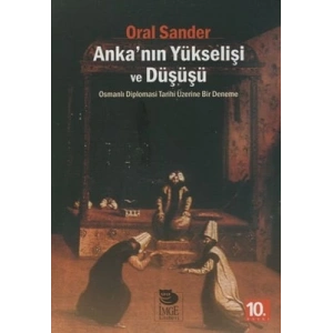 Ankanın Yükselişi ve Düşüşü - Osmanlı Diplomasi Tarihi Üzerine Bir Deneme