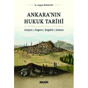 Ankara'nın Hukuk Tarihi Ankyra ¦ Angora ¦ Engürü ¦ Ankara