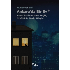 Ankarada Bir Ev: Yakın Tarihimizden Trajik, Ürkütücü, Garip Olaylar